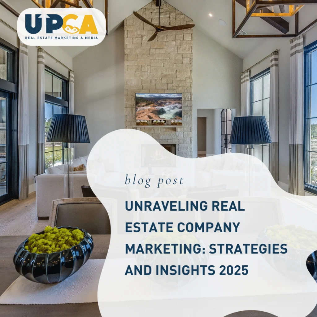 UPCA Real Estate Marketing blog post titled Unraveling Real Estate Company Marketing Strategies and Insights 2025 with luxury