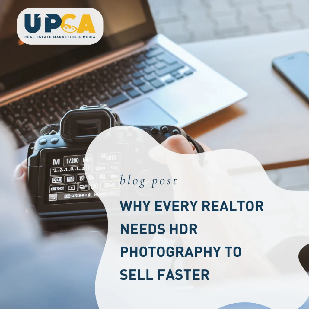 UPCA Real Estate blog post titled Why Every Realtor Needs HDR Photography to Sell Faster with DSLR camera and laptop