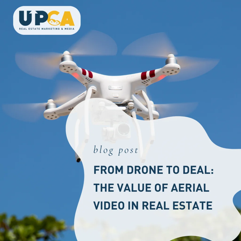UPCA Real Estate Marketing blog post titled From Drone to Deal: The Value of Aerial Video in Real Estate with a white DJI dro