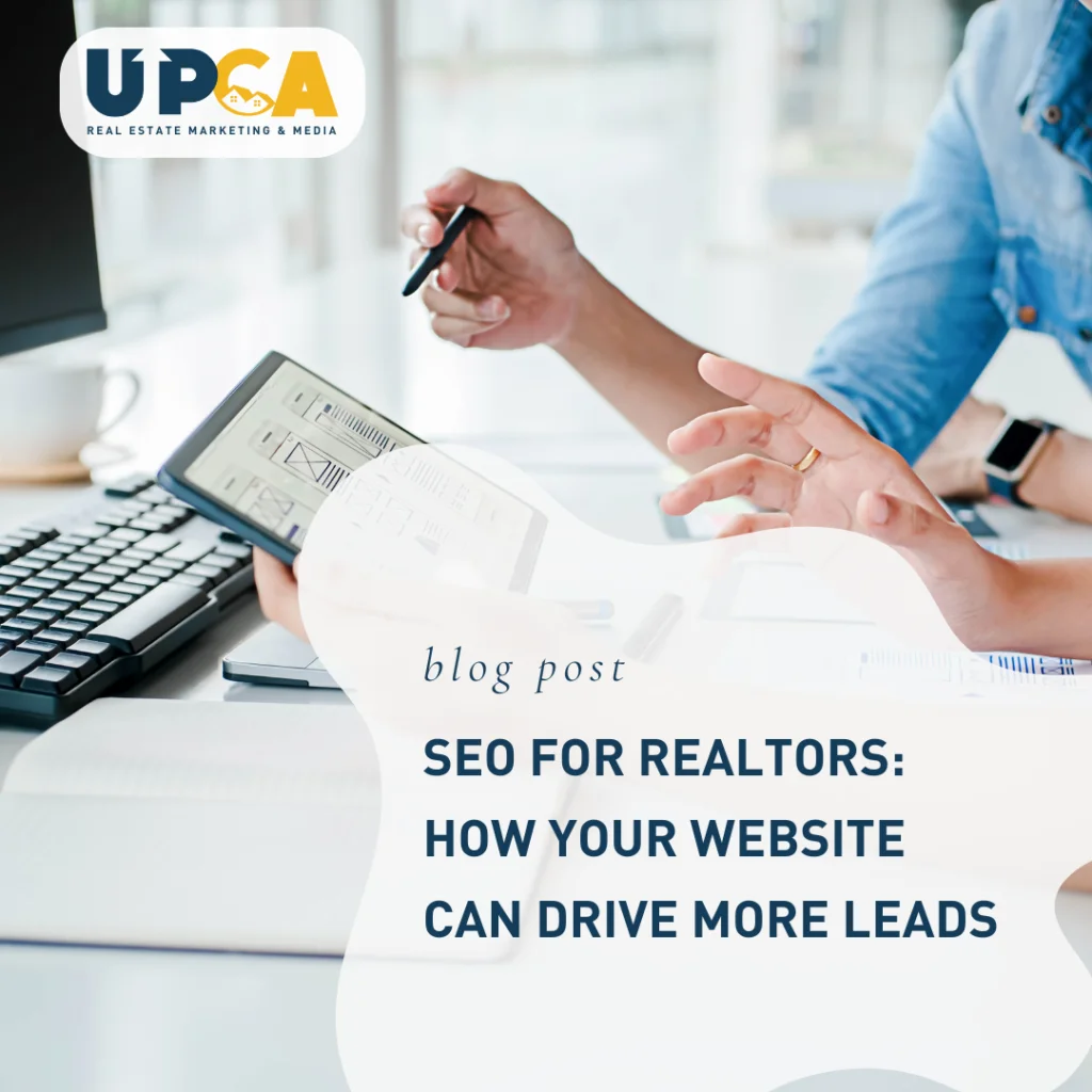 UPCA Real Estate Marketing blog post titled SEO for Realtors: How Your Website Can Drive More Leads, hands reviewing website
