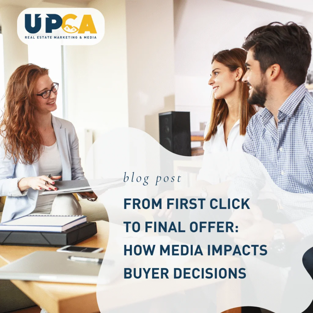 UPCA Real Estate blog post titled From First Click to Final Offer How Media Impacts Buyer Decisions with agent meeting couple