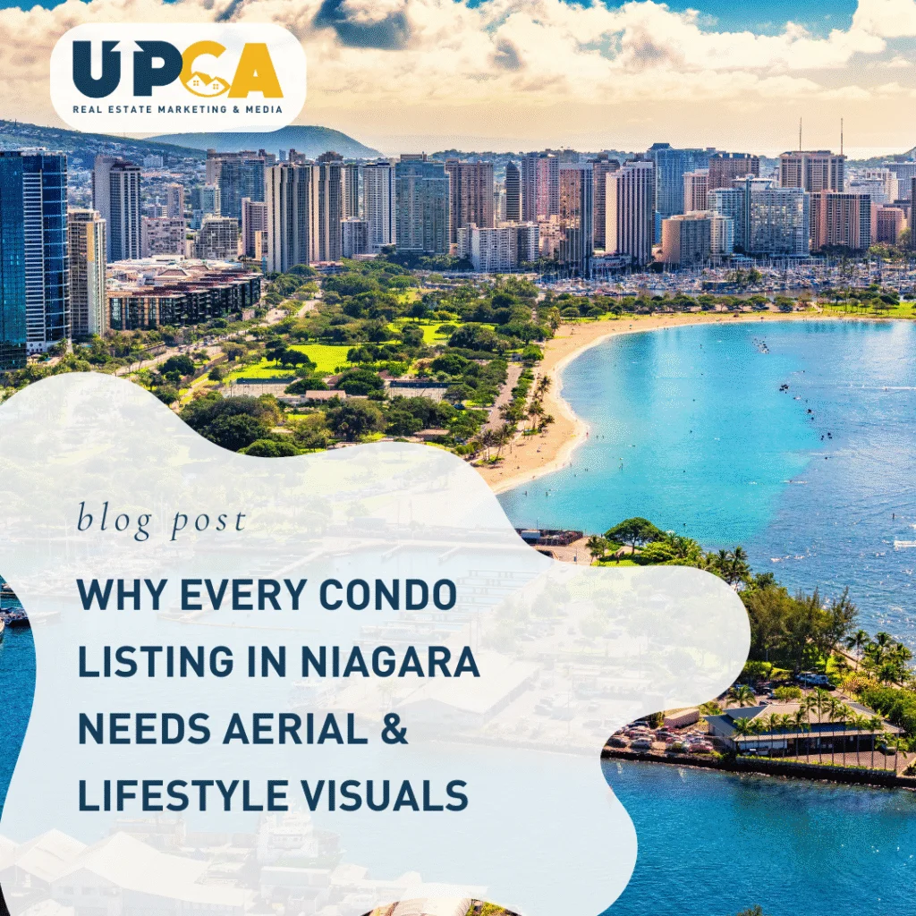 UPCA Real Estate Marketing blog post graphic about why condo listings in Niagara need aerial and lifestyle visuals