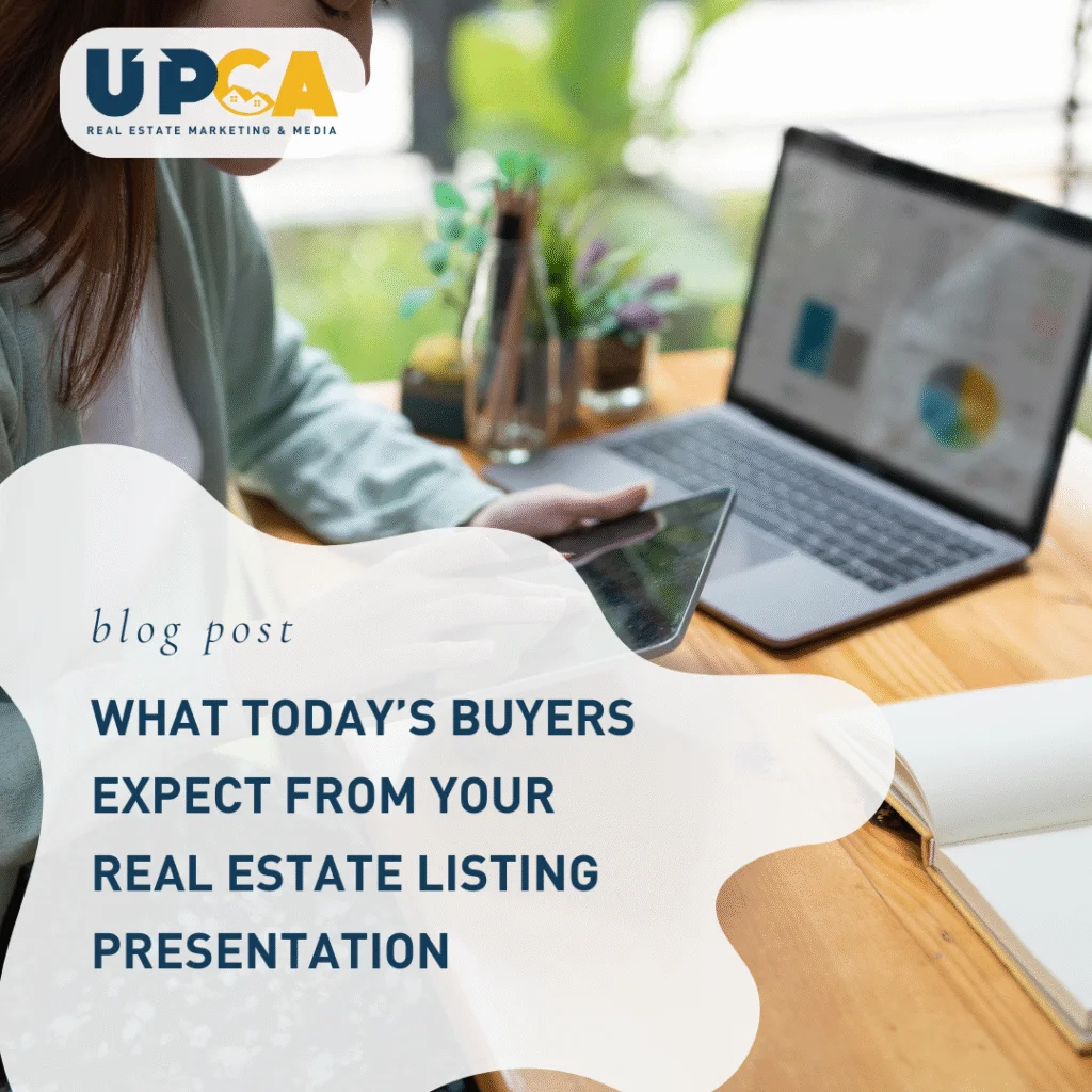 UPCA Real Estate Marketing blog post graphic about what todays buyers expect from your real estate listing presentation