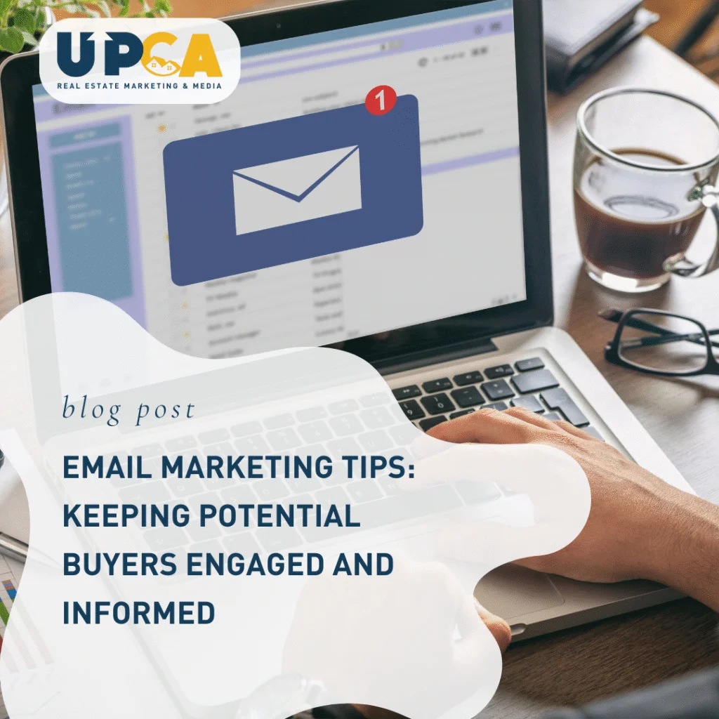 UPCA Real Estate Marketing blog post about email marketing tips for keeping potential buyers engaged and informed