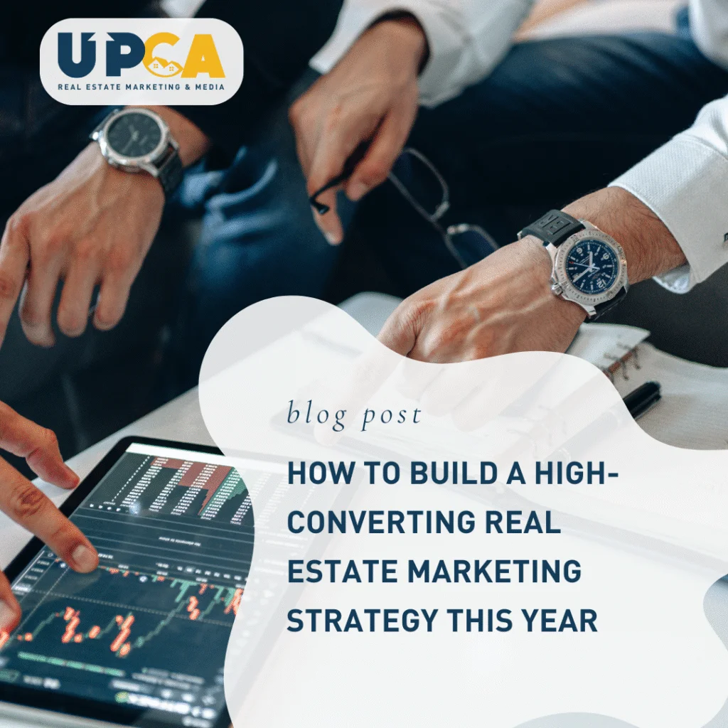 UPCA Real Estate Marketing blog post titled How to Build a High-Converting Real Estate Marketing Strategy This Year